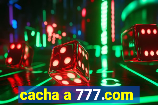 cacha a 777.com